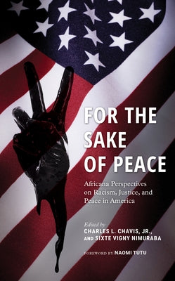 For the Sake of Peace: Africana Perspectives on Racism, Justice, and Peace in America by Chavis, Charles L., Jr.