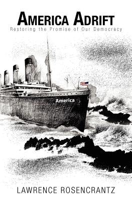 America Adrift: Restoring the Promise of our Democracy by Rosencrantz, Lawrence