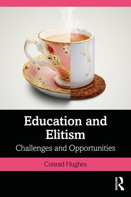Education and Elitism: Challenges and Opportunities by Hughes, Conrad