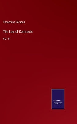 The Law of Contracts: Vol. III by Parsons, Theophilus