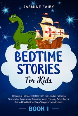 Bedtime Stories for Kids: (Book 1) Help your Kid Sleep Better with the Land of Relaxing Stories for Boys about Dinosaurs and Fantasy Adventures. by Fairy, Jasmine