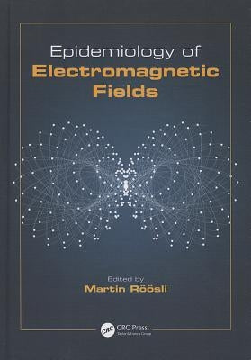 Epidemiology of Electromagnetic Fields by Roosli, Martin