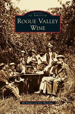Rogue Valley Wine by Daspit, Mj