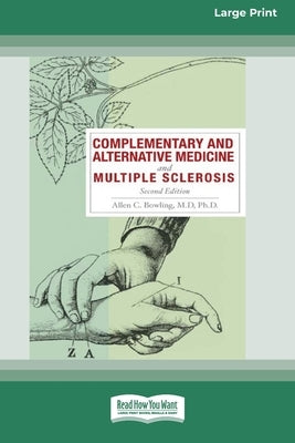 Complementary and Alternative Medicine and Multiple Sclerosis, 2nd Edition [Standard Large Print 16 Pt Edition] by Bowling, Allen C.