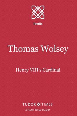 Thomas Wolsey: Henry VIII's Cardinal by Times, Tudor