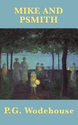 Mike and Psmith by Wodehouse, P. G.
