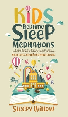 Kids Bedtime Sleep Meditations: Guided Night Time Short Stories And Positive Affirmations To Help Children & Toddlers Fall Asleep At Night, Relax, And by Willow, Sleepy