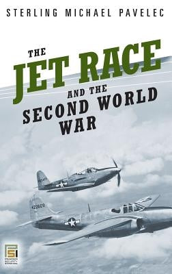 The Jet Race and the Second World War by Pavelec, S. Mike