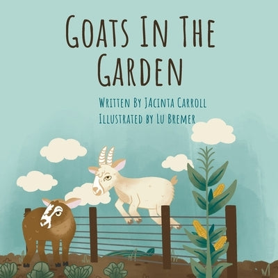 Goats In The Garden by Bremer, Lauren