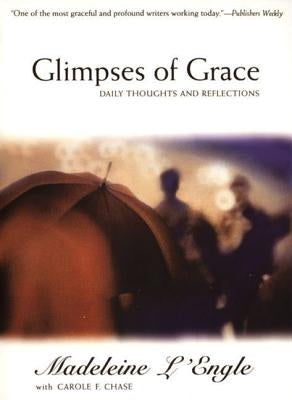 Glimpses of Grace: Daily Thoughts and Reflections by L'Engle, Madeleine