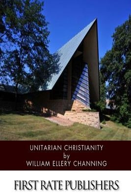 Unitarian Christianity by Channing, William Ellery
