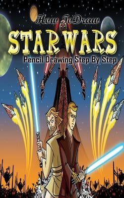 How To Draw Star Wars: Pencil Drawings Step by Step: Pencil Drawing Ideas for Absolute Beginners by Publication, Gala