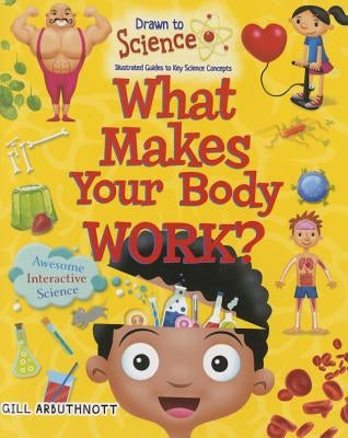 What Makes Your Body Work? by Arbuthnott, Gill