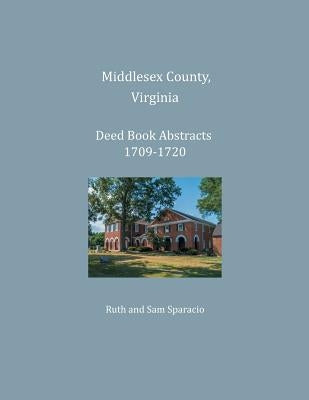 Middlesex County, Virginia Deed Book Abstracts 1709-1720 by Sparacio, Ruth