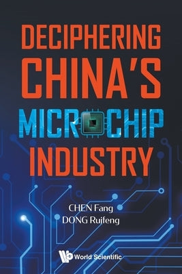 Deciphering China's Microchip Industry by Chen, Fang