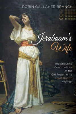 Jeroboam's Wife by Branch, Robin Gallaher