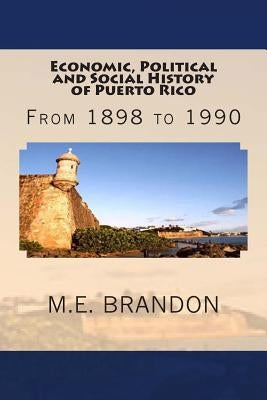 Economic, Political and Social History of Puerto Rico: From 1898 to 1990 by Brandon, M. E.