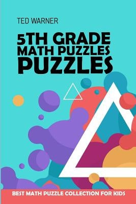 5th Grade Math Puzzles: Number Puzzles - Best Math Puzzle Collection for Kids by Warner, Ted