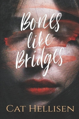 Bones Like Bridges by Hellisen, Cat