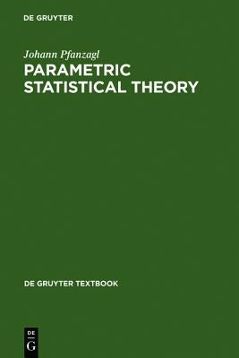 Parametric Statistical Theory by Pfanzagl, Johann