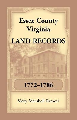 Essex County, Virginia Land Records, 1772-1786 by Brewer, Mary Marshall