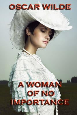 A Woman of No Importance: a play by Wilde, Oscar