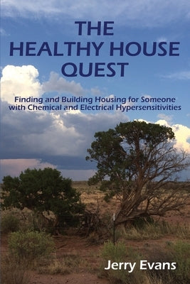 The Healthy House Quest: Finding and Building Housing for Someone with Chemical and Electrical Hypersensitivities by Carpenter MD, David O.