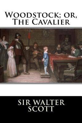 Woodstock; or, The Cavalier by Sir Walter Scott