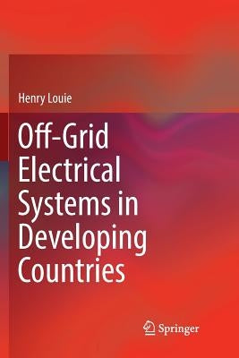 Off-Grid Electrical Systems in Developing Countries by Louie, Henry