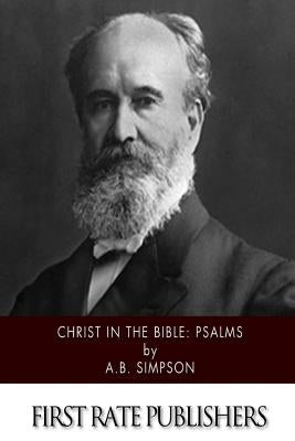 Christ in the Bible: Psalms by Simpson, A. B.