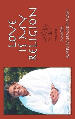 Love is My Religion V1 by Sri Mata Amritanandamayi Devi
