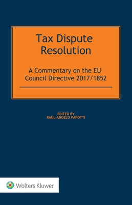 Tax Dispute Resolution: A Commentary on the EU Council Directive 2017/185 by Papotti, Raul-Angelo
