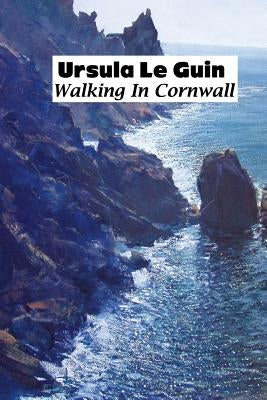 Walking in Cornwall by Le Guin, K. Ursula