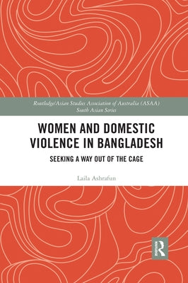 Women and Domestic Violence in Bangladesh: Seeking a Way Out of the Cage by Ashrafun, Laila