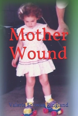 Mother Wound by Ringland, Valerie Schwan
