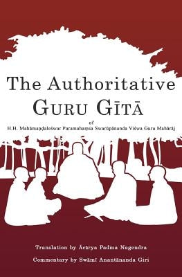 The Authoritative Guru Gita: of Mahamandaleshwar Paramahamsa Swarupananda Vishwa Guru Maharaj by Nagendra, Acharya Padma
