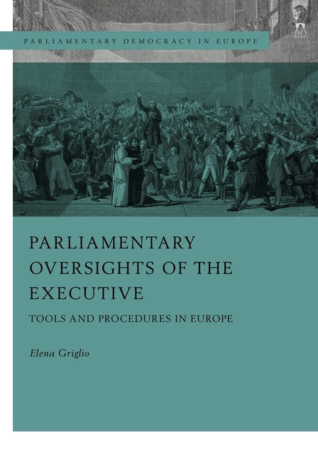 Parliamentary Oversight of the Executives: Tools and Procedures in Europe by Griglio, Elena