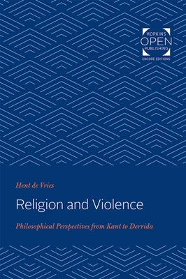 Religion and Violence: Philosophical Perspectives from Kant to Derrida by de Vries, Hent