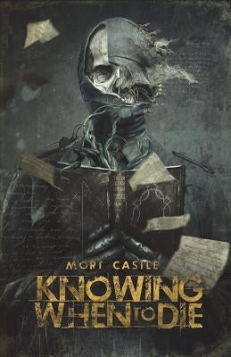 Knowing When to Die: Uncollected Stories by Castle, Mort