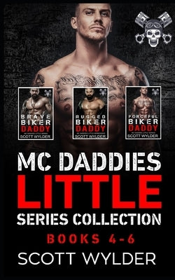 MC Daddies Little Series Collection: Books 4-6: An Age Play, DDlg, Instalove, Standalone, Motorcycle Club Romance by Wylder, Scott
