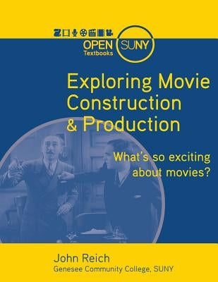 Exploring Movie Construction & Production by Reich, John T.