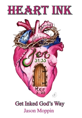 Heart Ink: Get Inked God's Way by Moppin, Jason