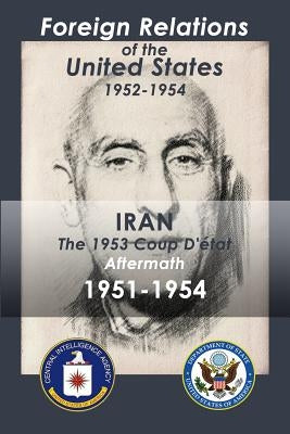 Iran (1951-1954): The 1953 Coup d'Etat Aftermath by Various, Various