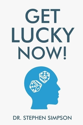 Get Lucky Now!: The 7 secrets of lucky people by Simpson, Stephen