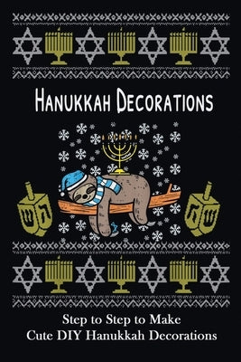 Hanukkah Decorations: Step to Step to Make Cute DIY Hanukkah Decorations: Popular in Hanukkah Crafts, Decoration at Holidays by Boatright, Caleb