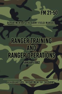 FM 21-50 Ranger Training and Ranger Operations: January 1962 by The Army, Headquarters Department of