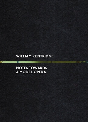 William Kentridge: Notes Towards a Model Opera by Kentridge, William