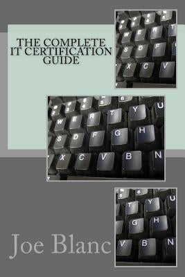 The Complete It Certification Guide by Blanc, Joe