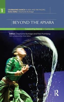 Beyond the Apsara: Celebrating Dance in Cambodia by Burridge, Stephanie