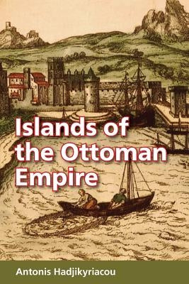 Islands of the Ottoman Empire by Hadjikyriacou, Antonis